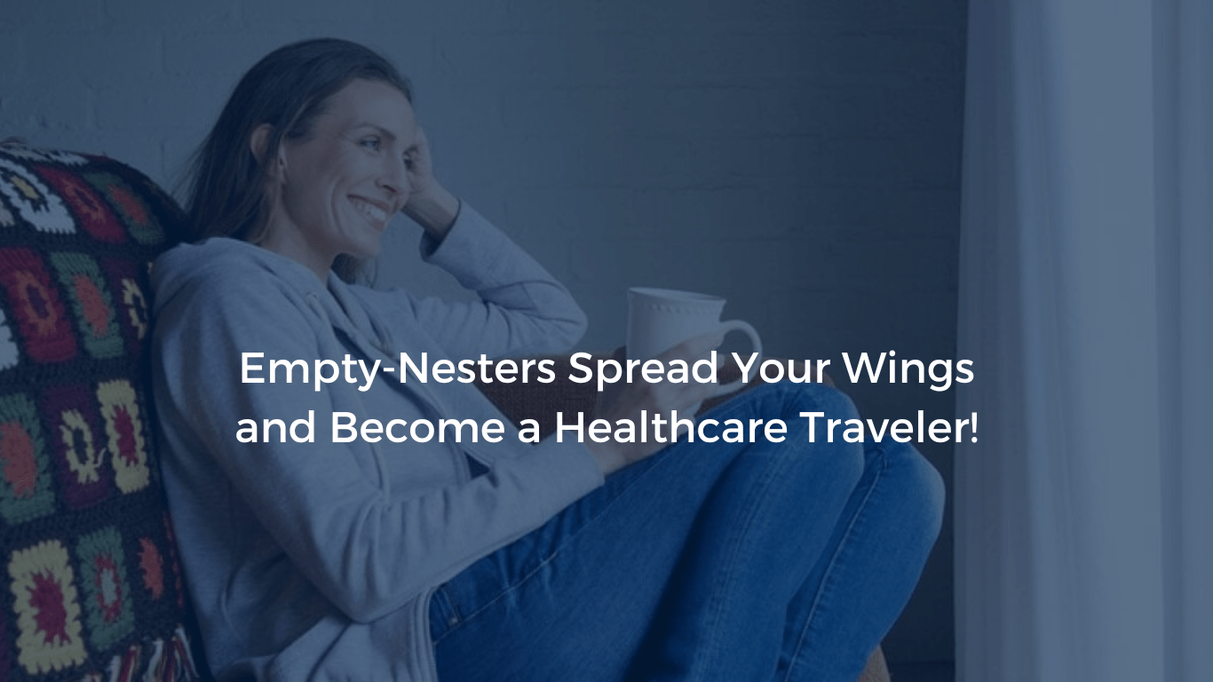 EmptyNesters Spread Your Wings and a Healthcare Traveler!